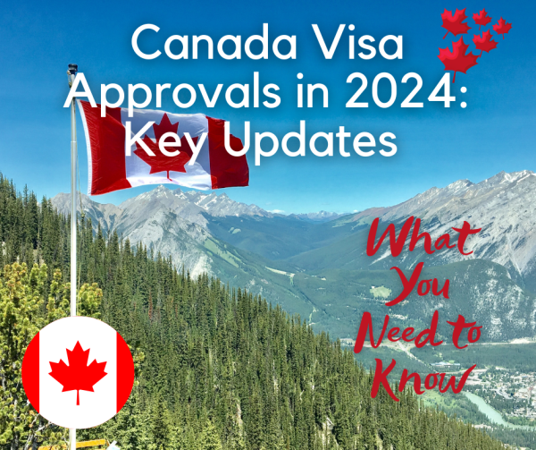 Canada Visa Approvals in 2024: Key Updates and What You Need to Know